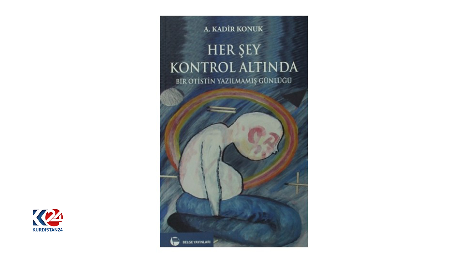 Her Şey Kontrol Altında: Bir Otistin Yazılmamış Günlüğü-A. Kadir Konuk