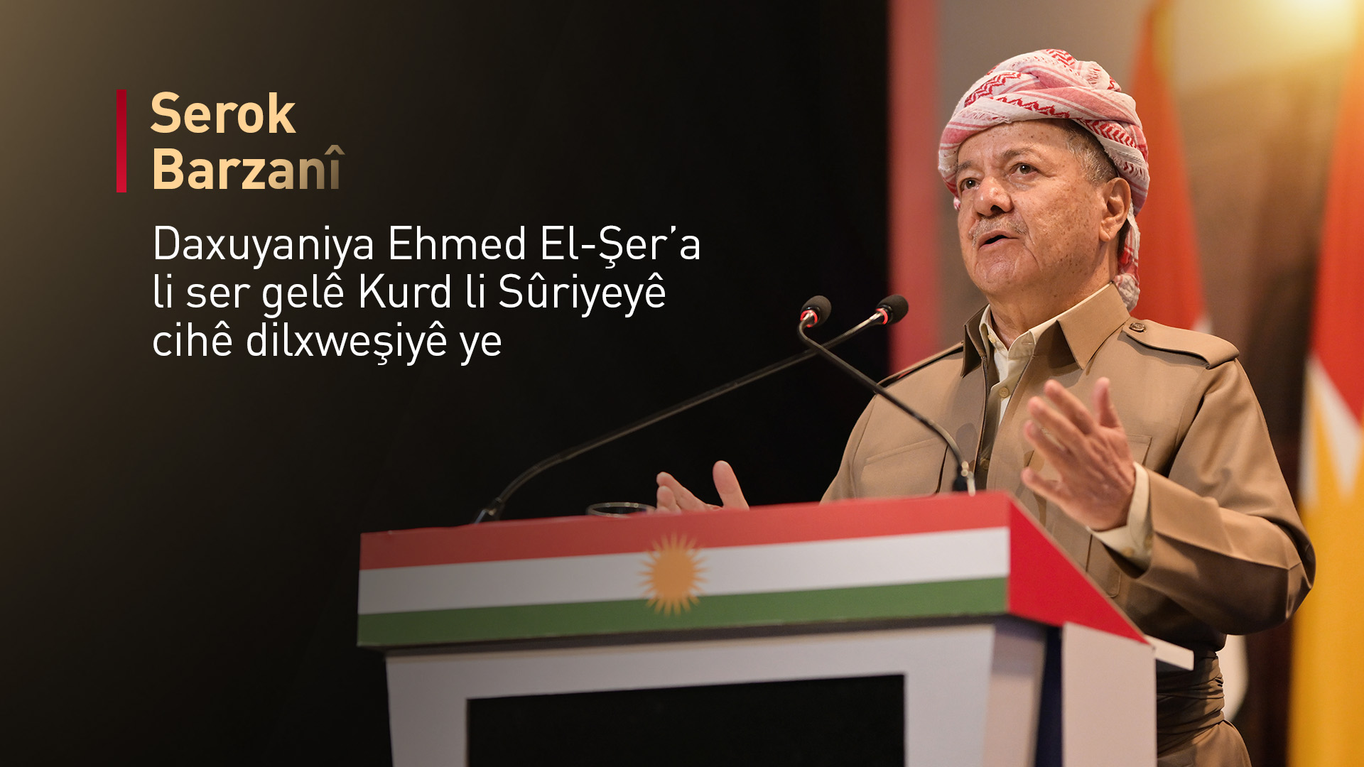 Serok Barzanî pêşwaziyê li daxuyaniya Ehmed Şer'a ya derbarê gelê Kurd li Sûriyeyê de dike