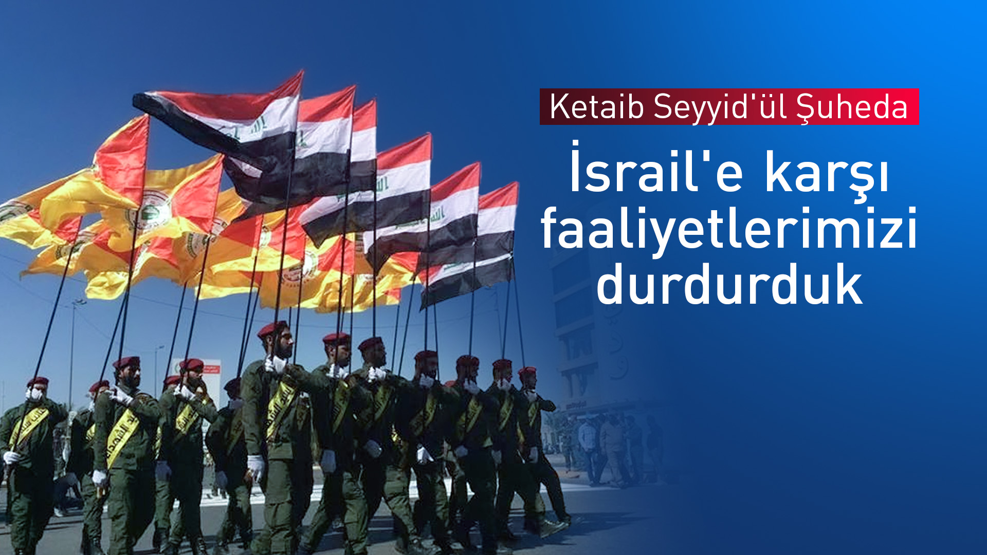 Ketaib Seyyid'ül Şuheda: İsrail'e karşı faaliyetlerimizi durdurduk