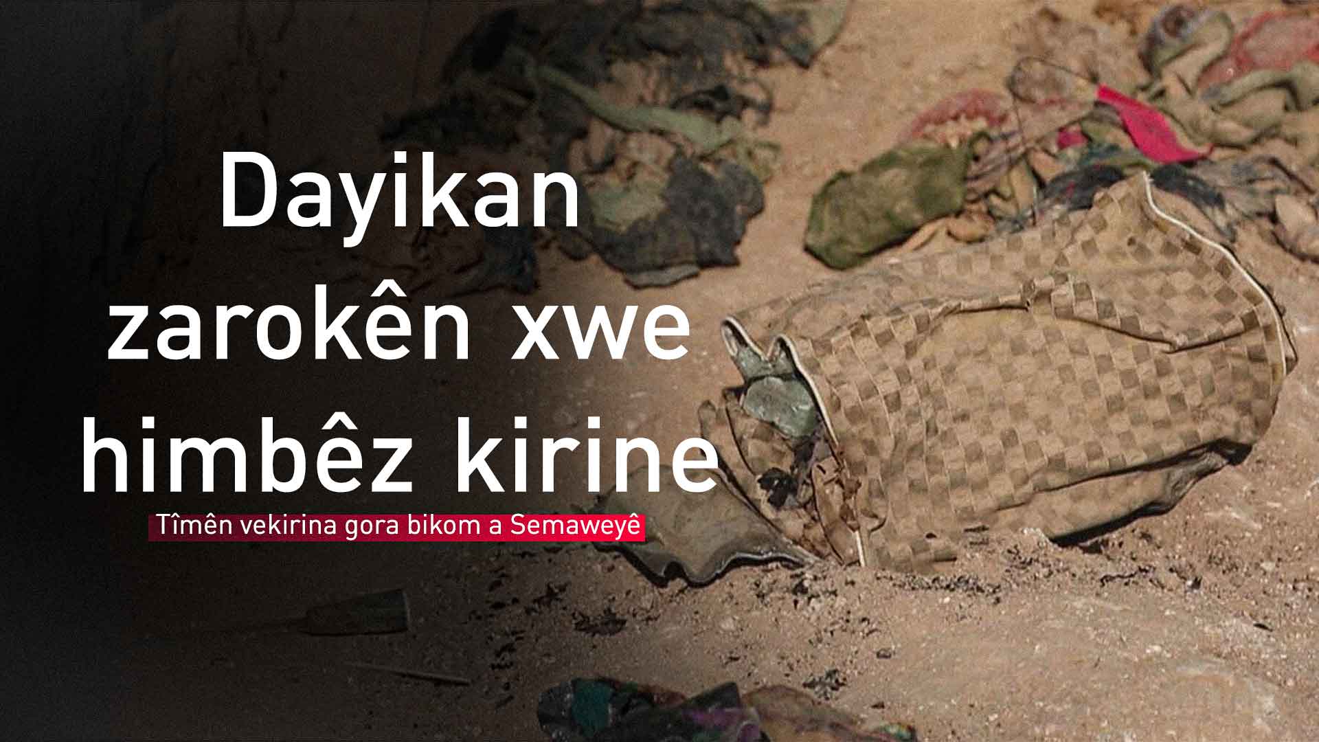 Di gora bikom a Semaweyê de dayikan zarokên xwe himbêz kirine