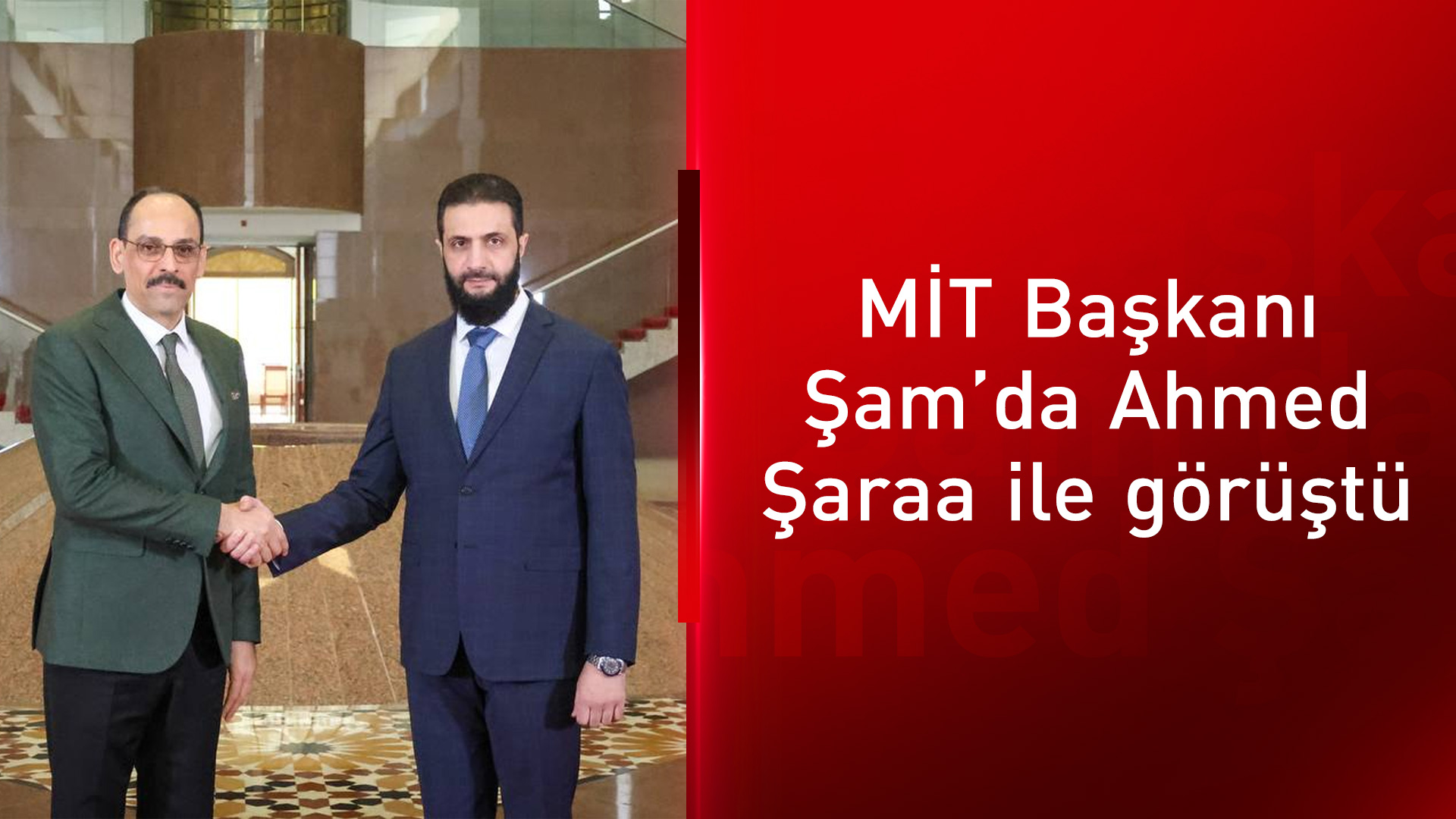 MİT Başkanı Kalın Şam'da: Ahmed Şaraa ile görüştü