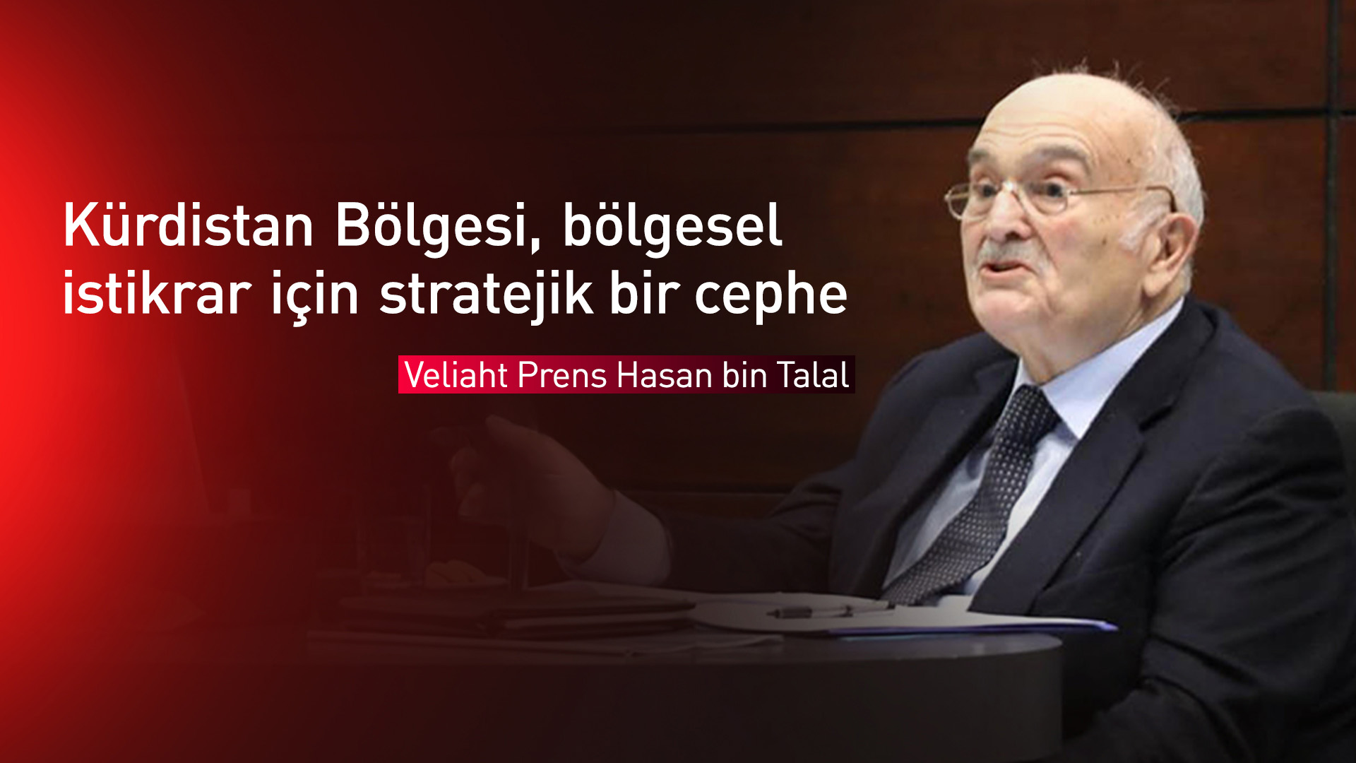 Veliaht Prens Hasan bin Talal: Ürdün-Kürdistan Bölgesi ilişkileri daha da güçlendirilmeli