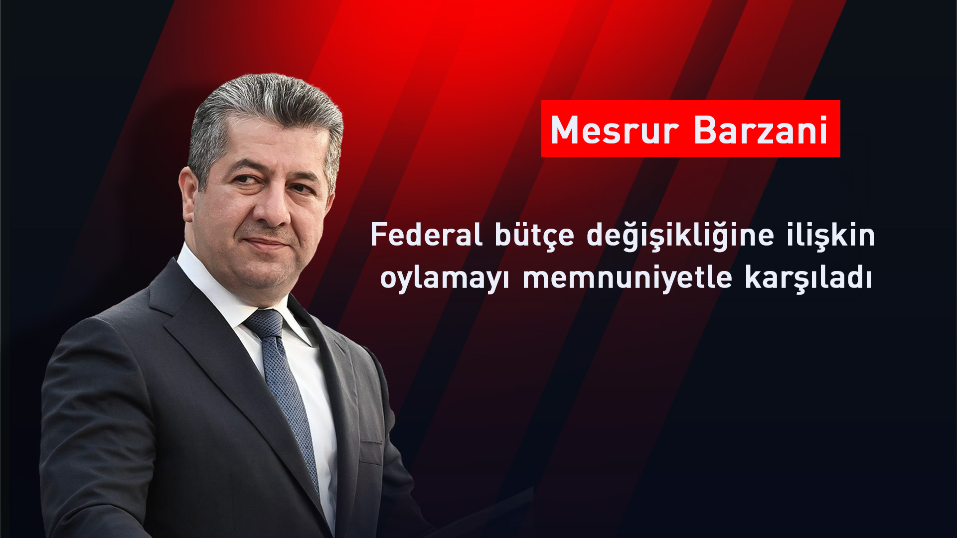 Mesrur Barzani: Bütçe değişikliğine ilişkin oylamayı memnuniyetle karşılıyoruz