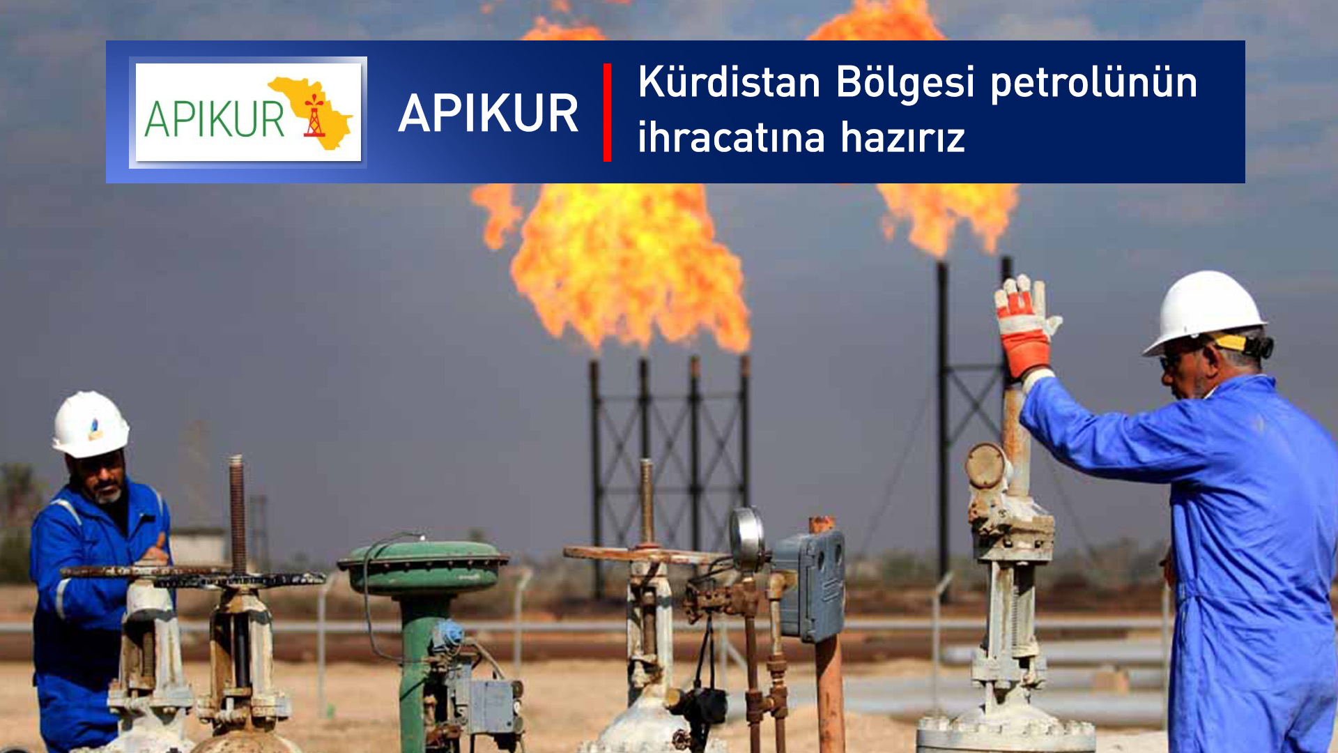 APIKUR, Kürdistan petrolünün ihracatına hazır olduğunu açıkladı