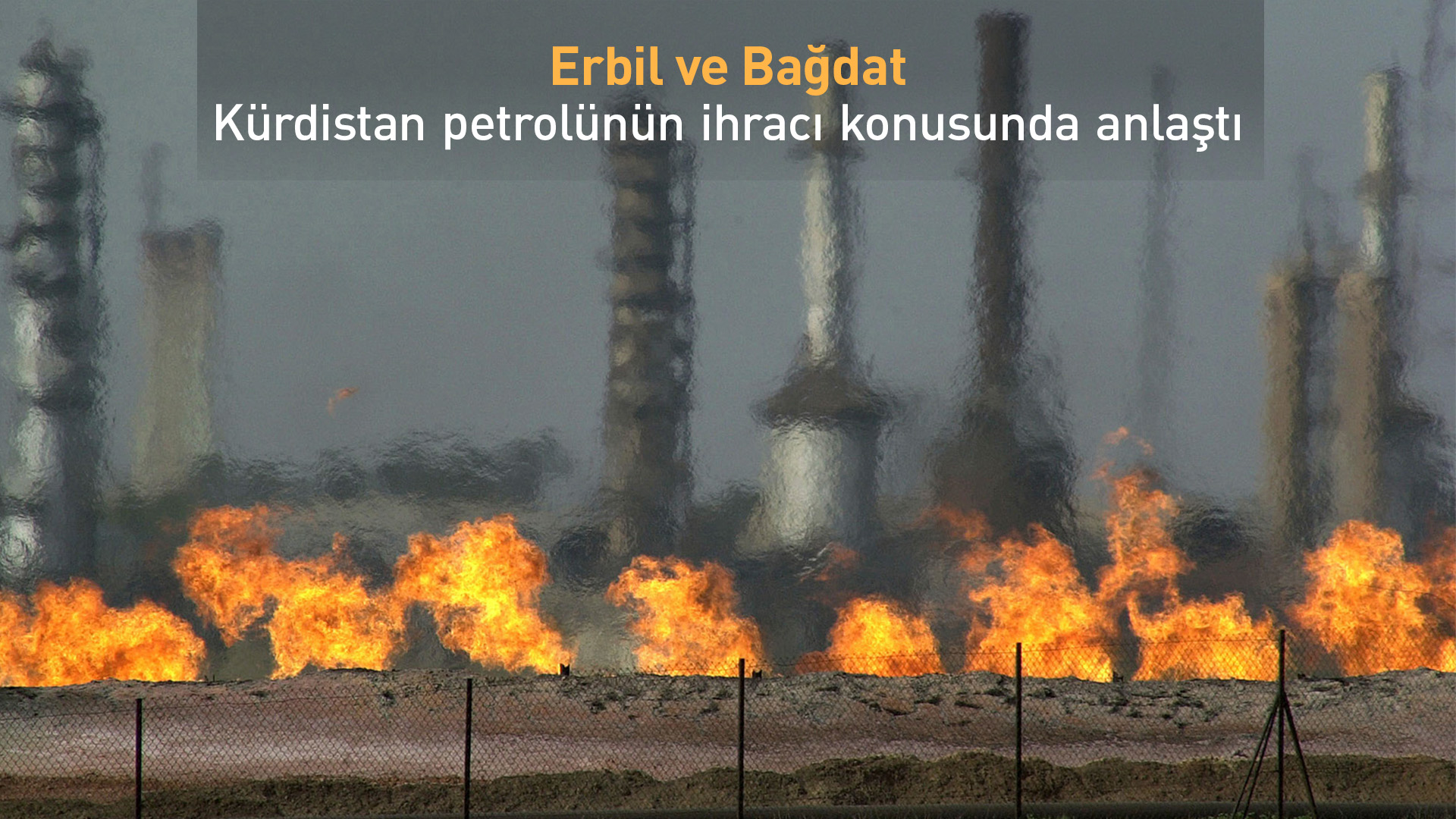 Erbil ve Bağdat'tan petrol ihracatı konusunda anlaşma