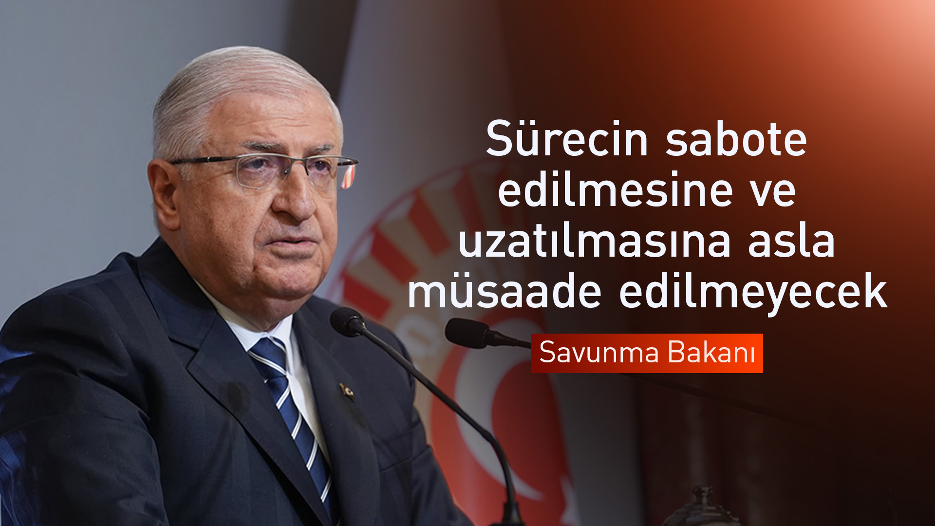 Savunma Bakanı: Sürece yönelik temkinli, akılcı bir yaklaşım esas alınacaktır