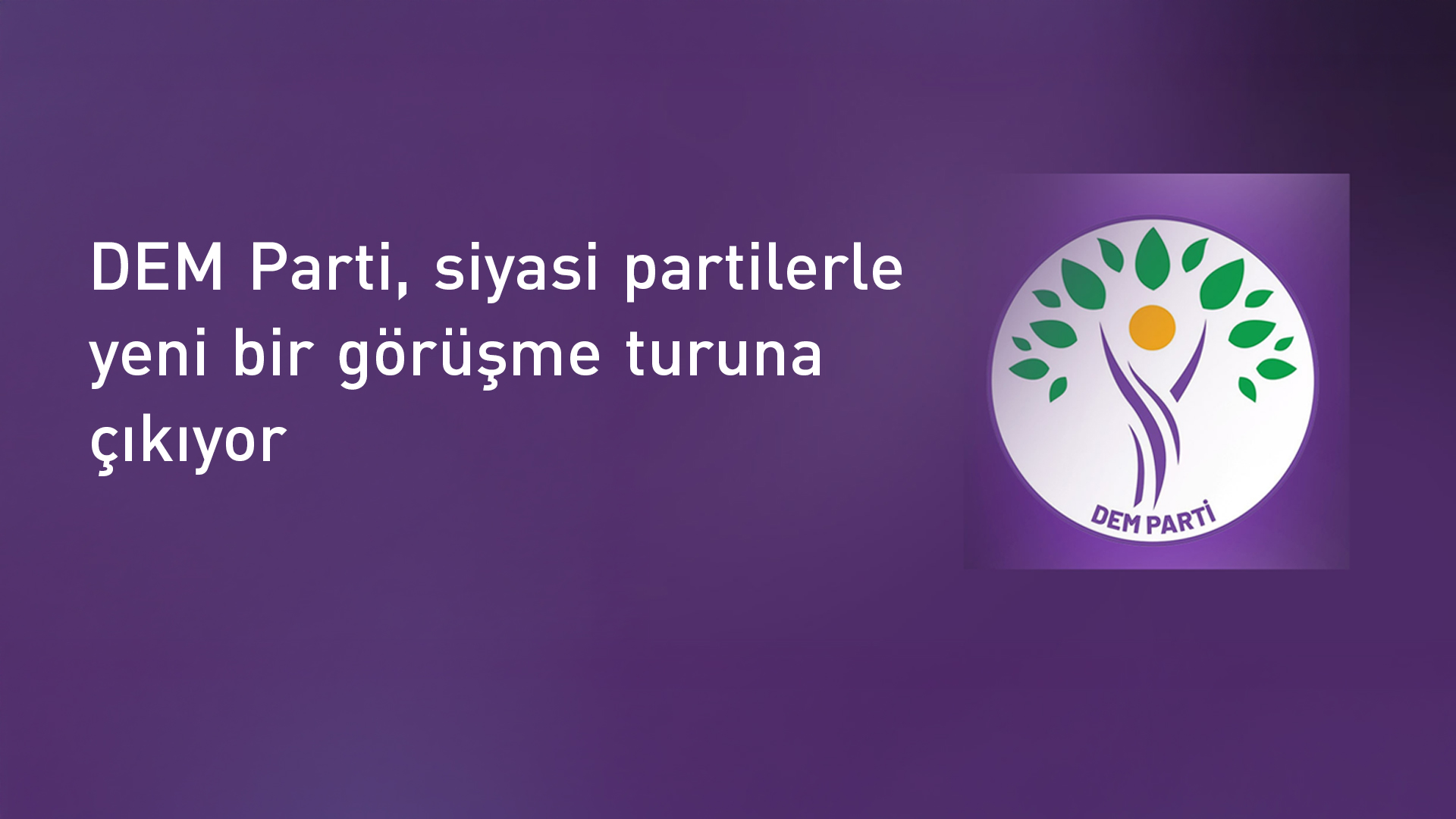 DEM Parti siyasi partilerle görüşmeleri yeniden başlatıyor