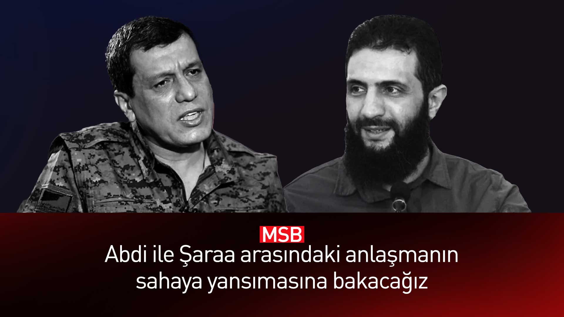 MSB: Abdi ile Şam arasındaki anlaşmanın sahaya yansımasına bakacağız