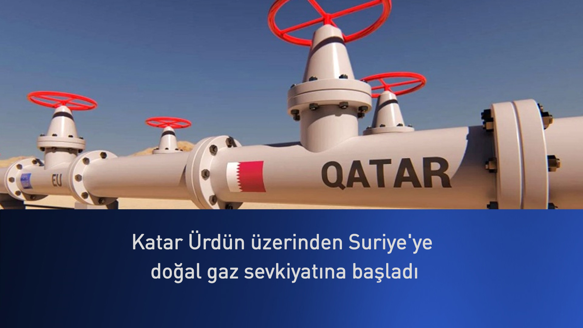Katar Suriye'ye doğal gaz sevkiyatına başladı
