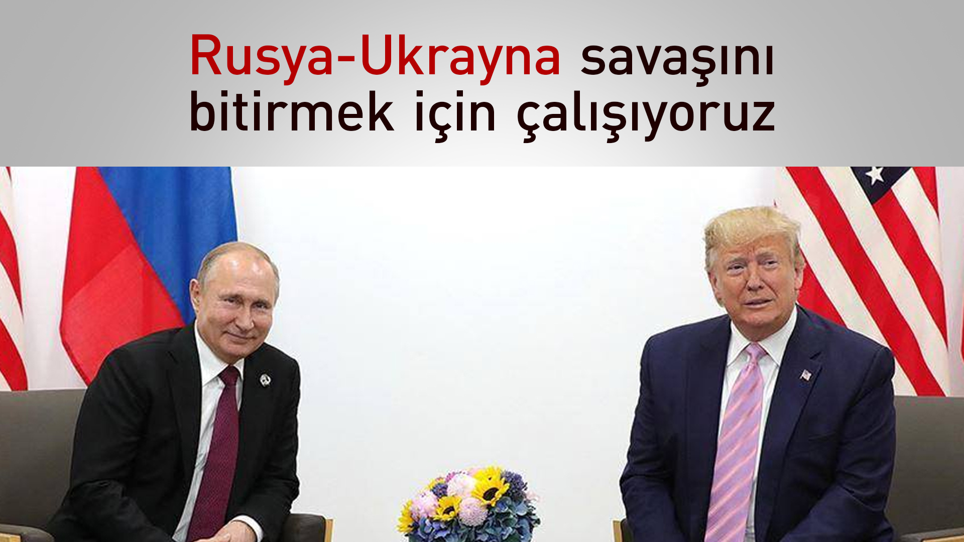 Rusya Devlet Başkanı Vladimir Putin ve ABD Başkanı Donald Trump