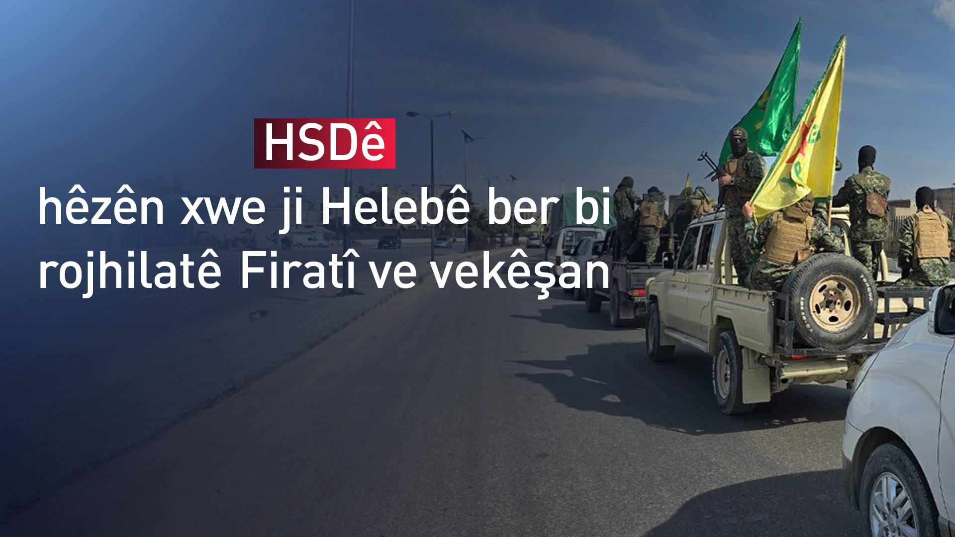 HSD û YPG ji Helebê vekişiyan