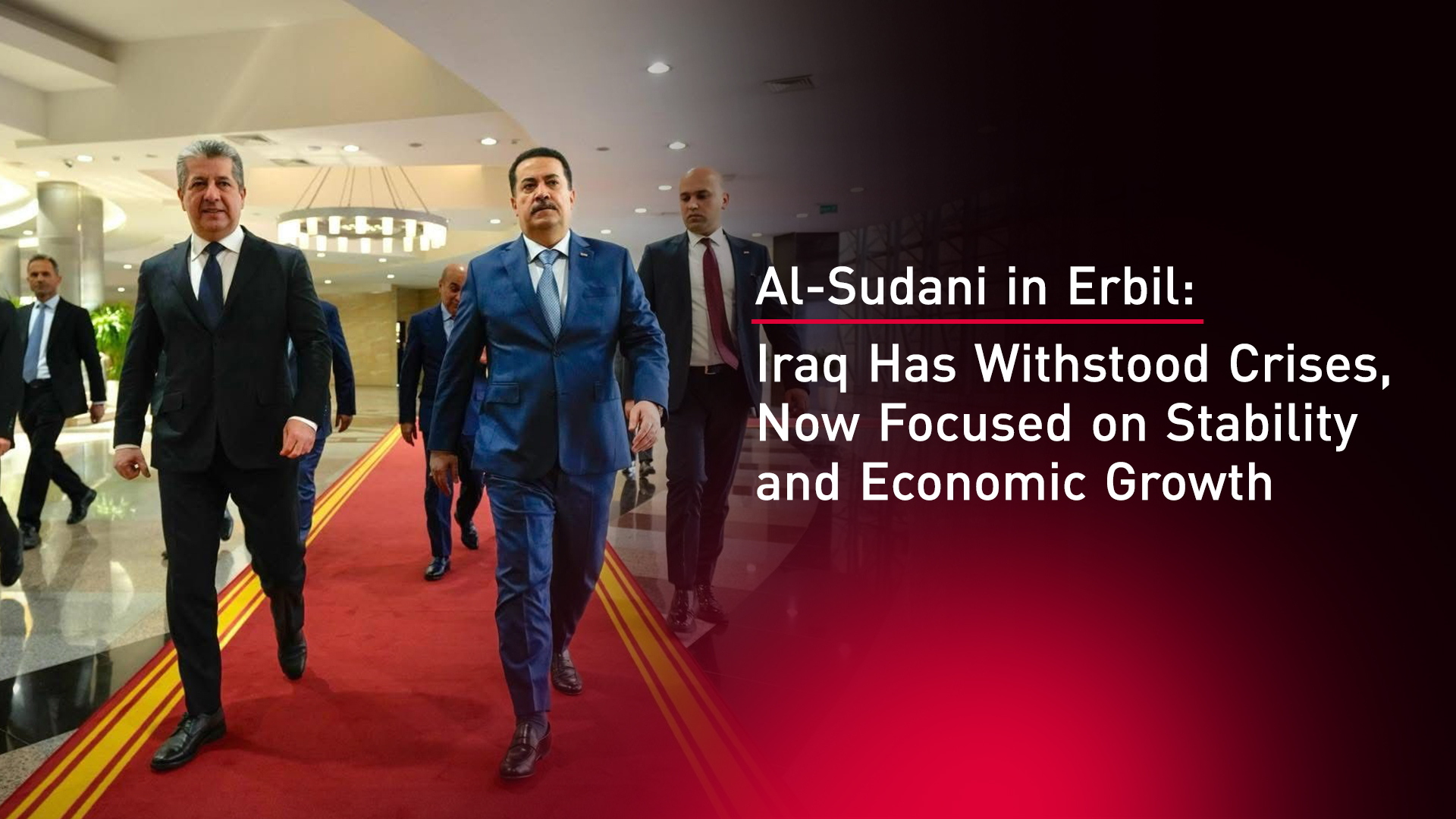 Al-Sudani in Erbil: Iraq Has Withstood Crises, Now Focused on Stability and Economic Growth