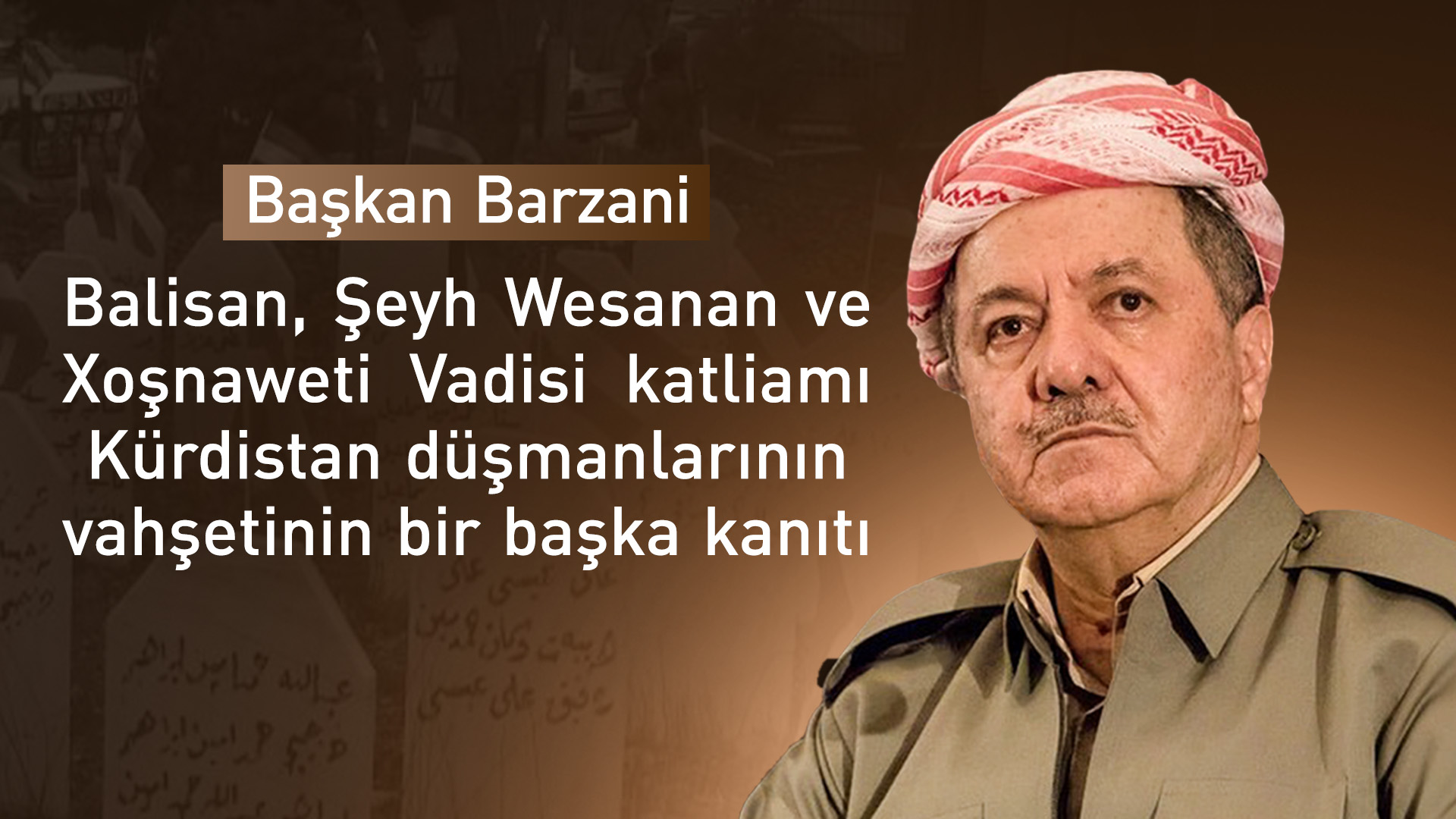 Başkan Barzani: Xoşnaweti Vadisi katliamı halkımızın direnişinin sembolüdür