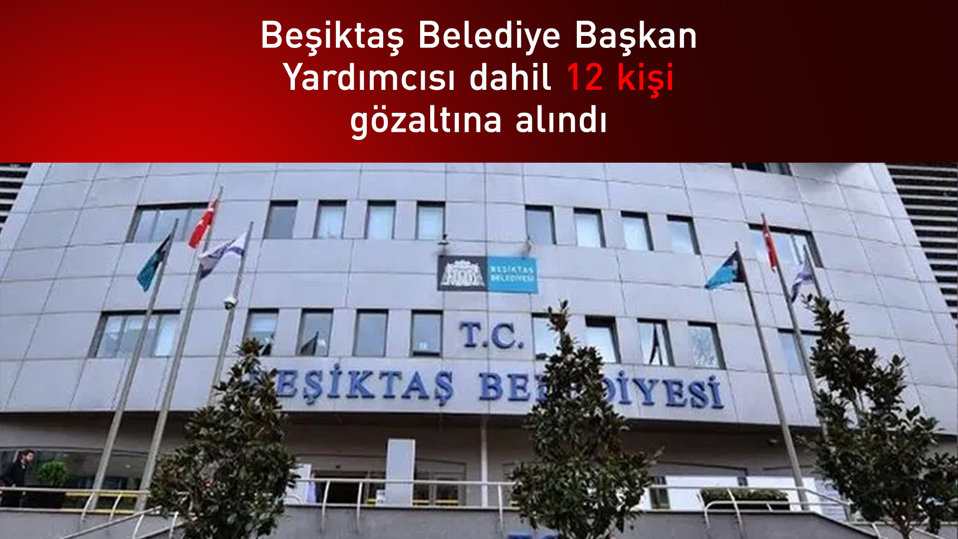 Beşiktaş Belediyesine operasyon: 12 gözaltı