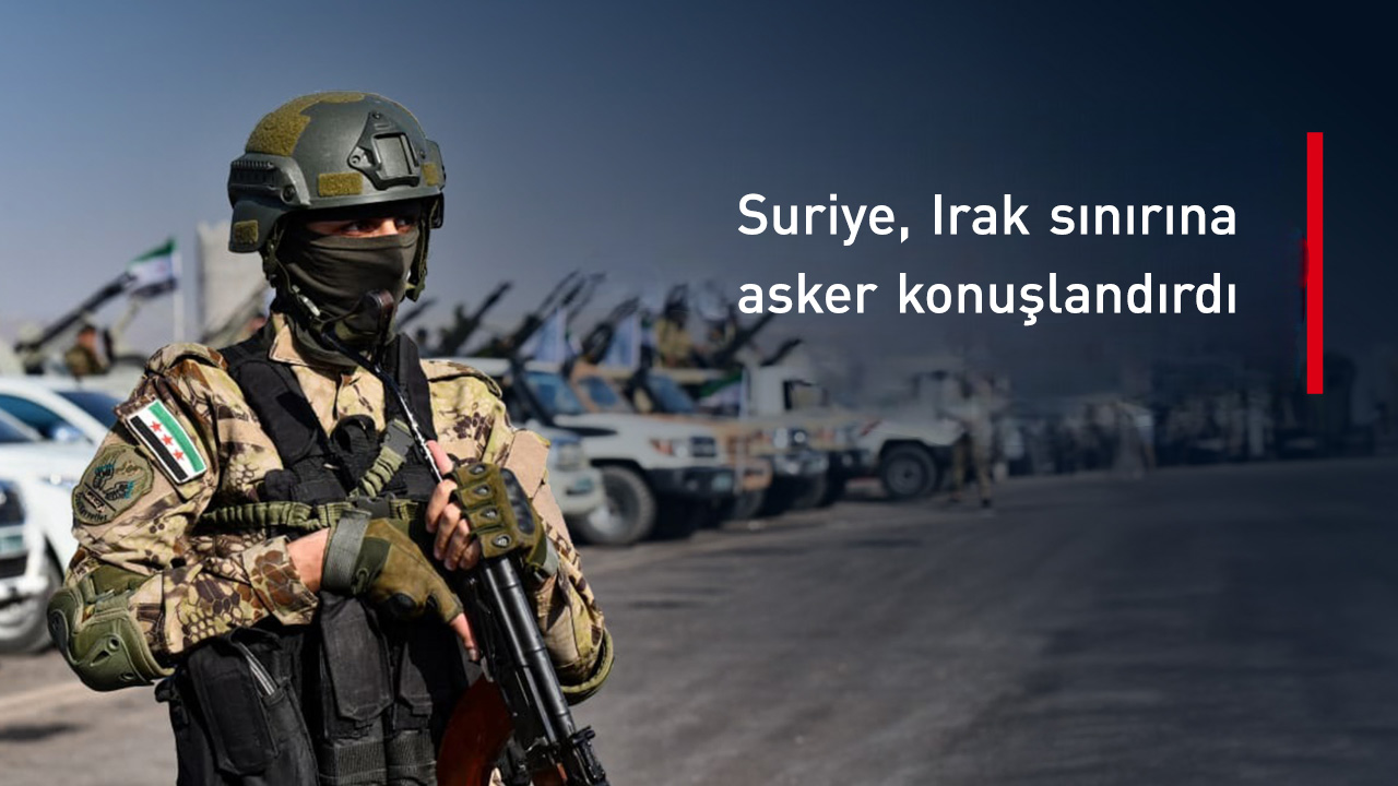 Suriye, Irak sınırına asker konuşlandırdı