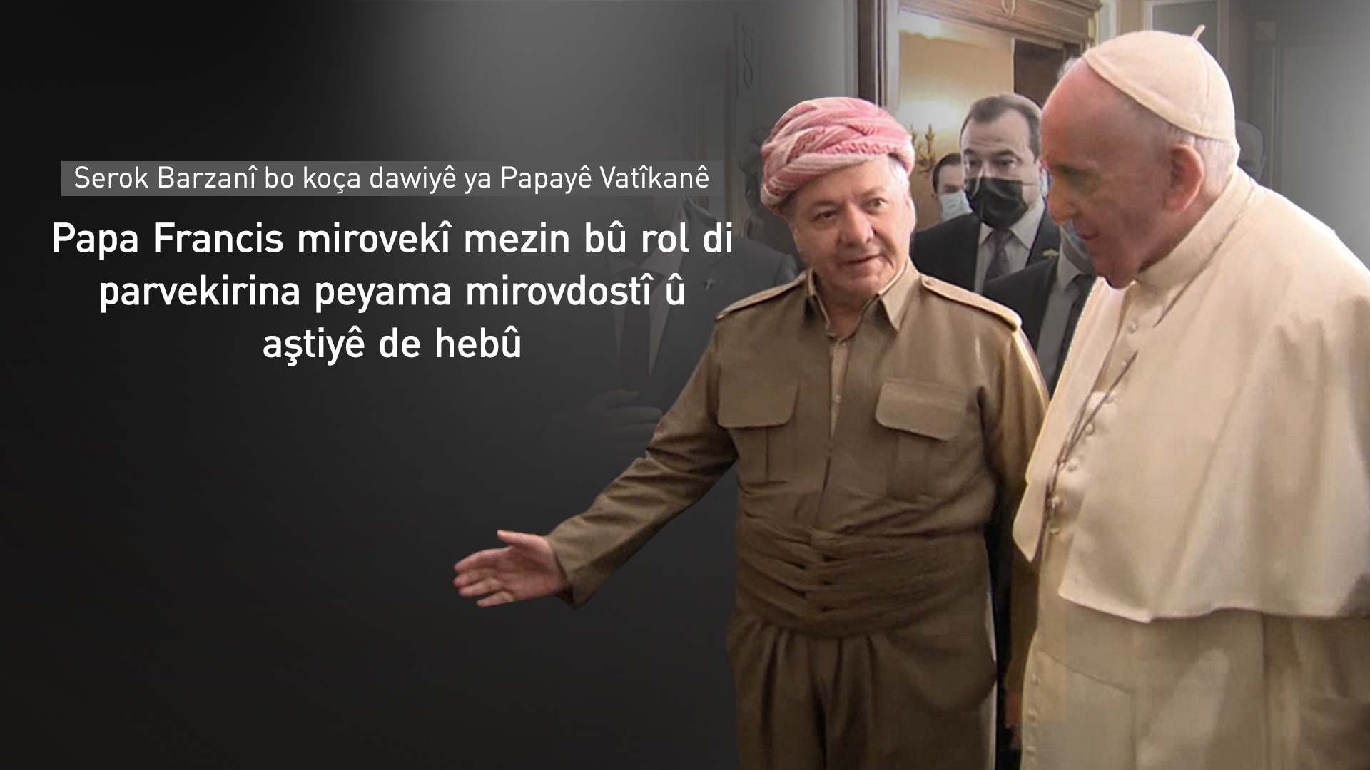 Serok Barzanî li Hewlêrê pêşwaziya Papayê Vatîkanê dike