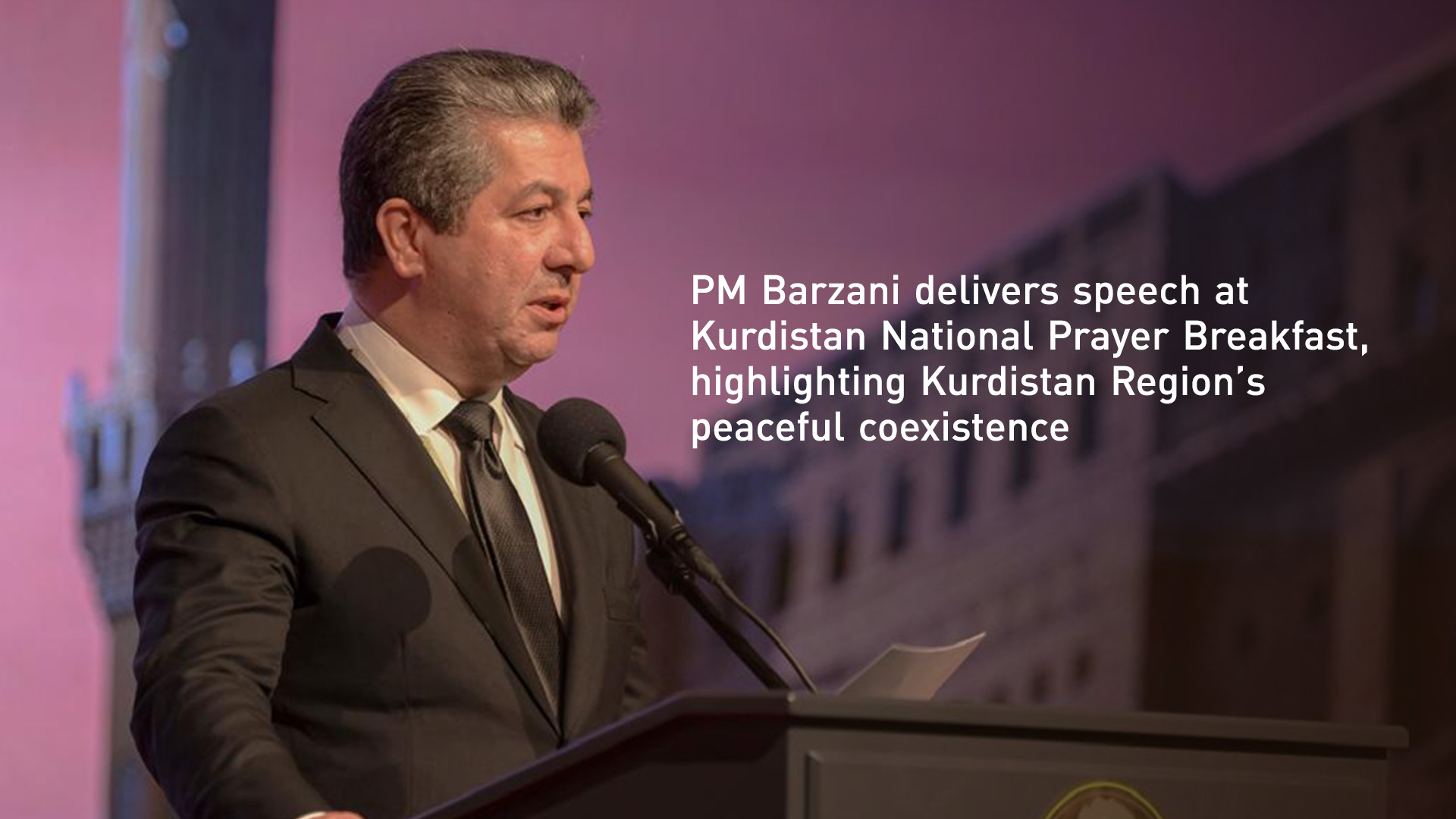 PM Barzani Delivers Speech At Kurdistan National Prayer Breakfast PM Barzani Delivers Speech At Kurdistan National Prayer Breakfast