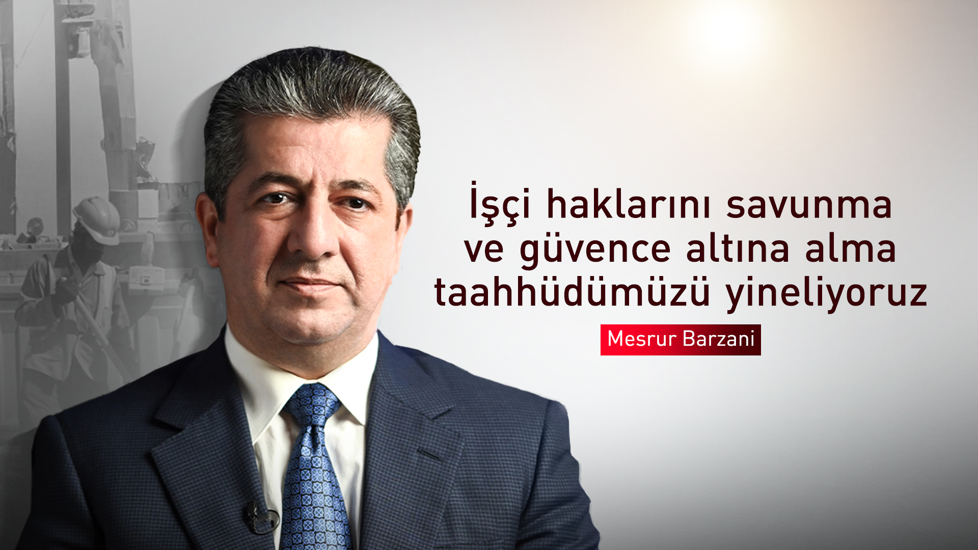 Mesrur Barzani: İşçilerin haklarını savunma ve güvence altına alma taahhüdümüzü yineliyoruz