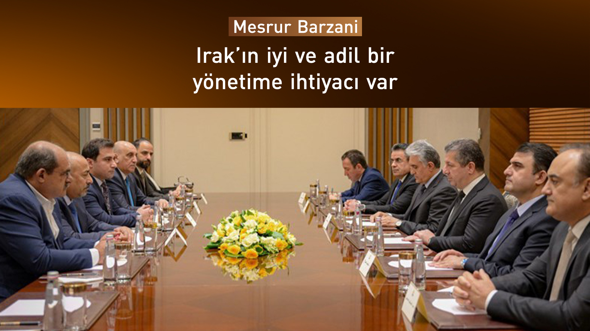 Mesrur Barzani: Irak önemli bir jeopolitik konuma sahip