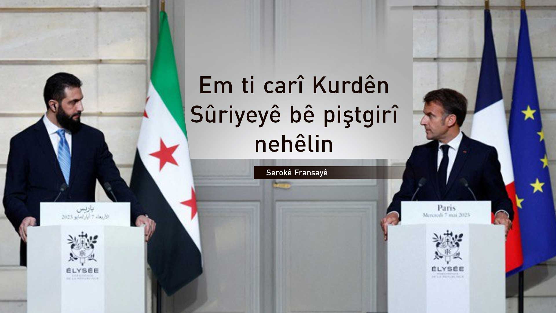 Macron: Em ti carî Kurdên Sûriyeyê bê piştgirî nehêlin