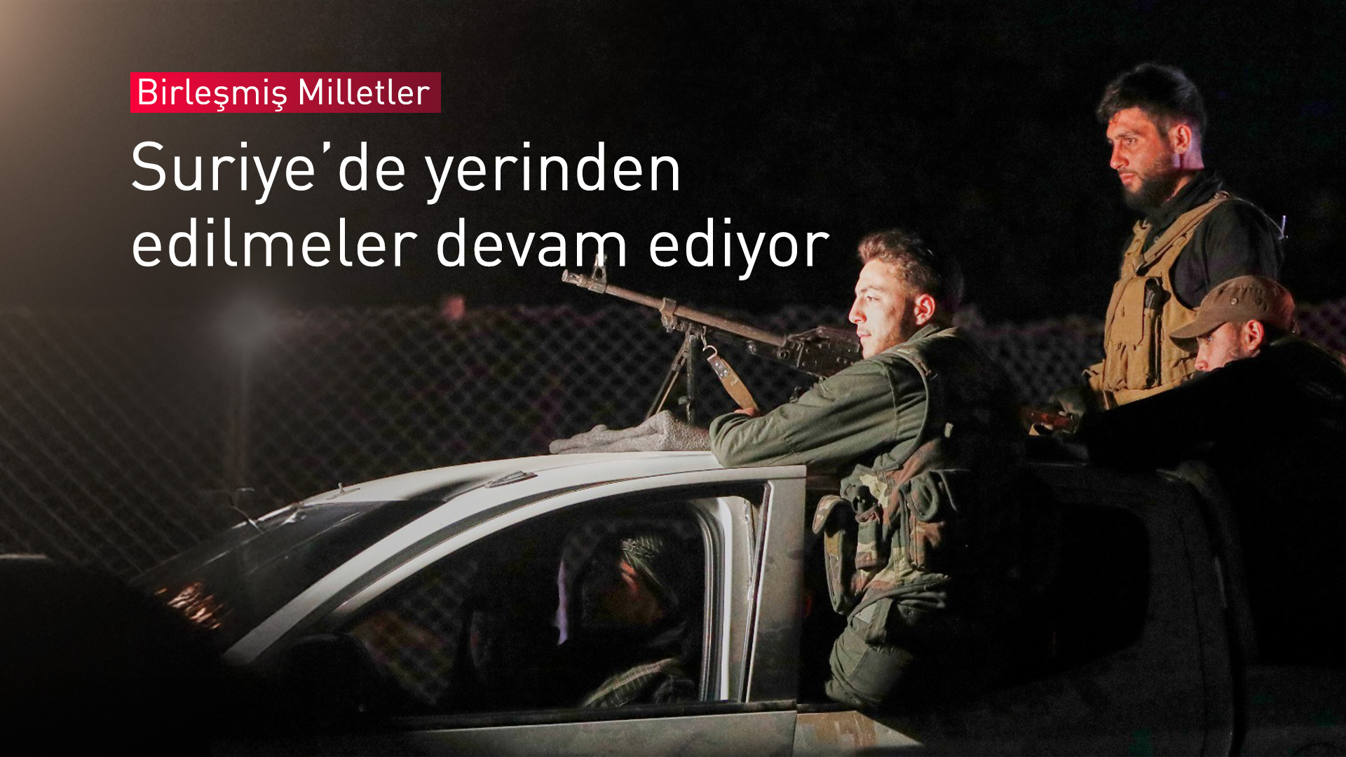 BM: Esad'ın devrilmesinden bu yana 670 bin Suriyeli yerinden edildi