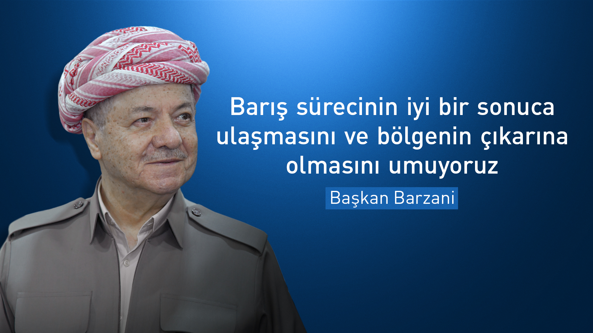 Başkan Barzani: Barış sürecinin başarısını her şekilde destekliyoruz