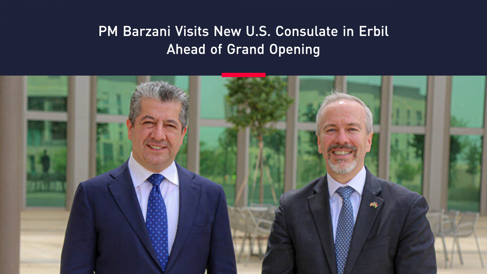 PM Barzani (L) and US CG Bitner (R) at the new US Consulate General building in Erbil. (Photo: KRG)