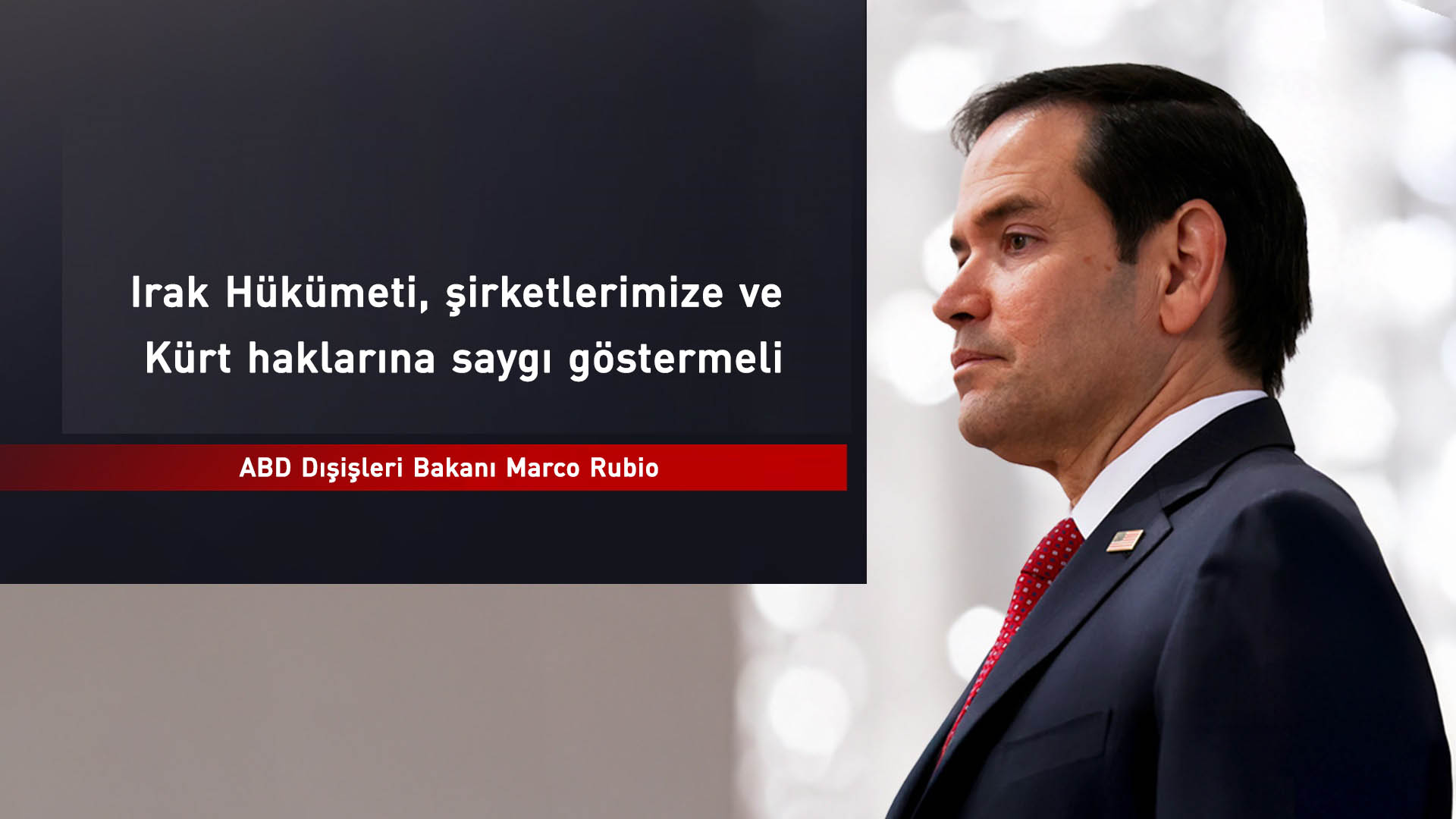 Marco Rubio: Irak, şirketlerimize ve Kürt haklarına saygı göstermeli