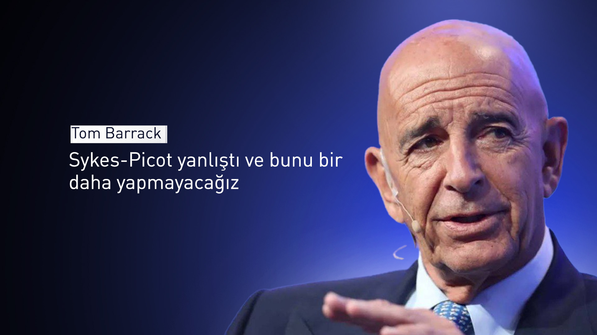 Tom Barrack: Aynı yanlışı bir daha yapmayacağız