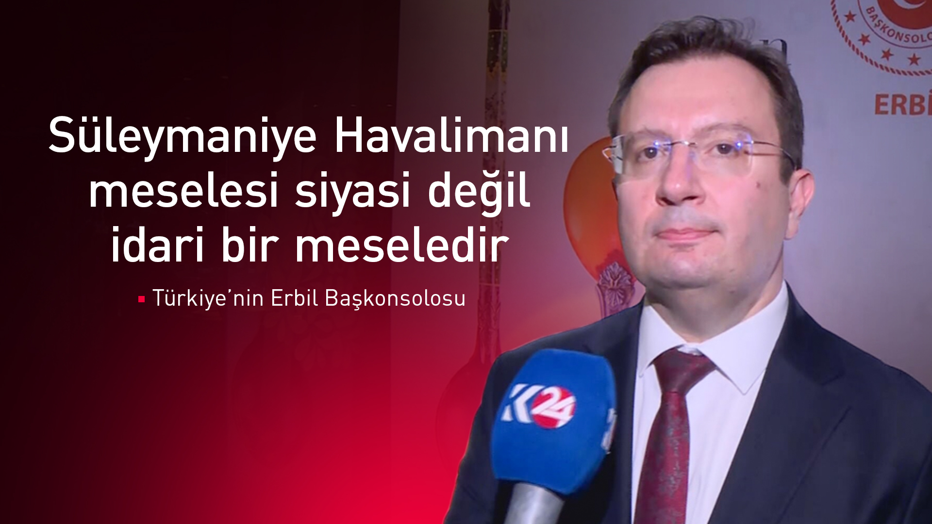 Türkiye’nin Kürdistan Bölgesi Başkonsolosu Erman Topçu