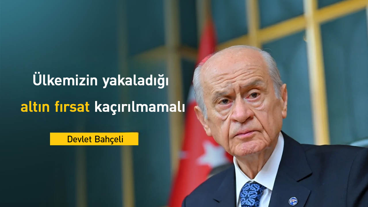 Bahçeli'den "yeni süreç" açıklaması: "Ülkemizin yakaladığı altın fırsat kaçırılmamalı"