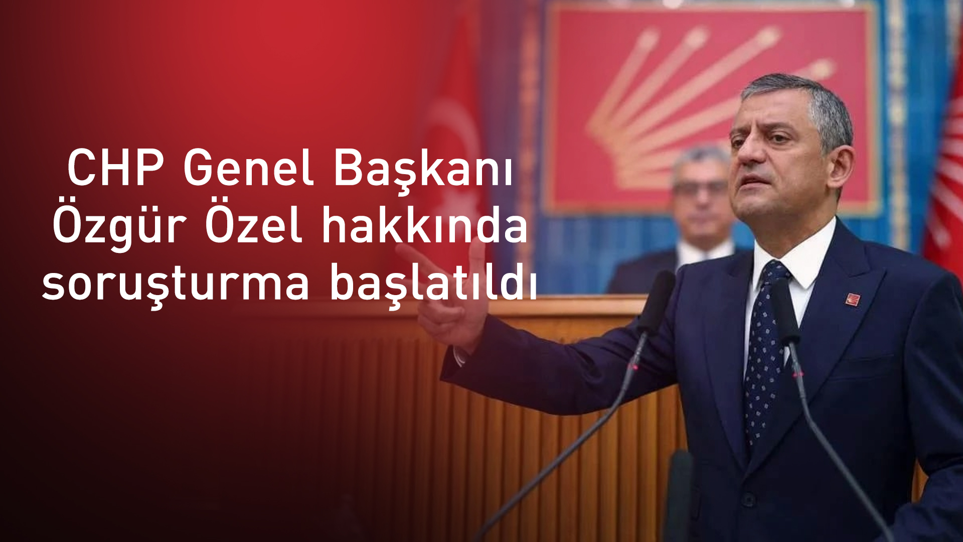 Özgür Özel hakkında soruşturma başlatıldı