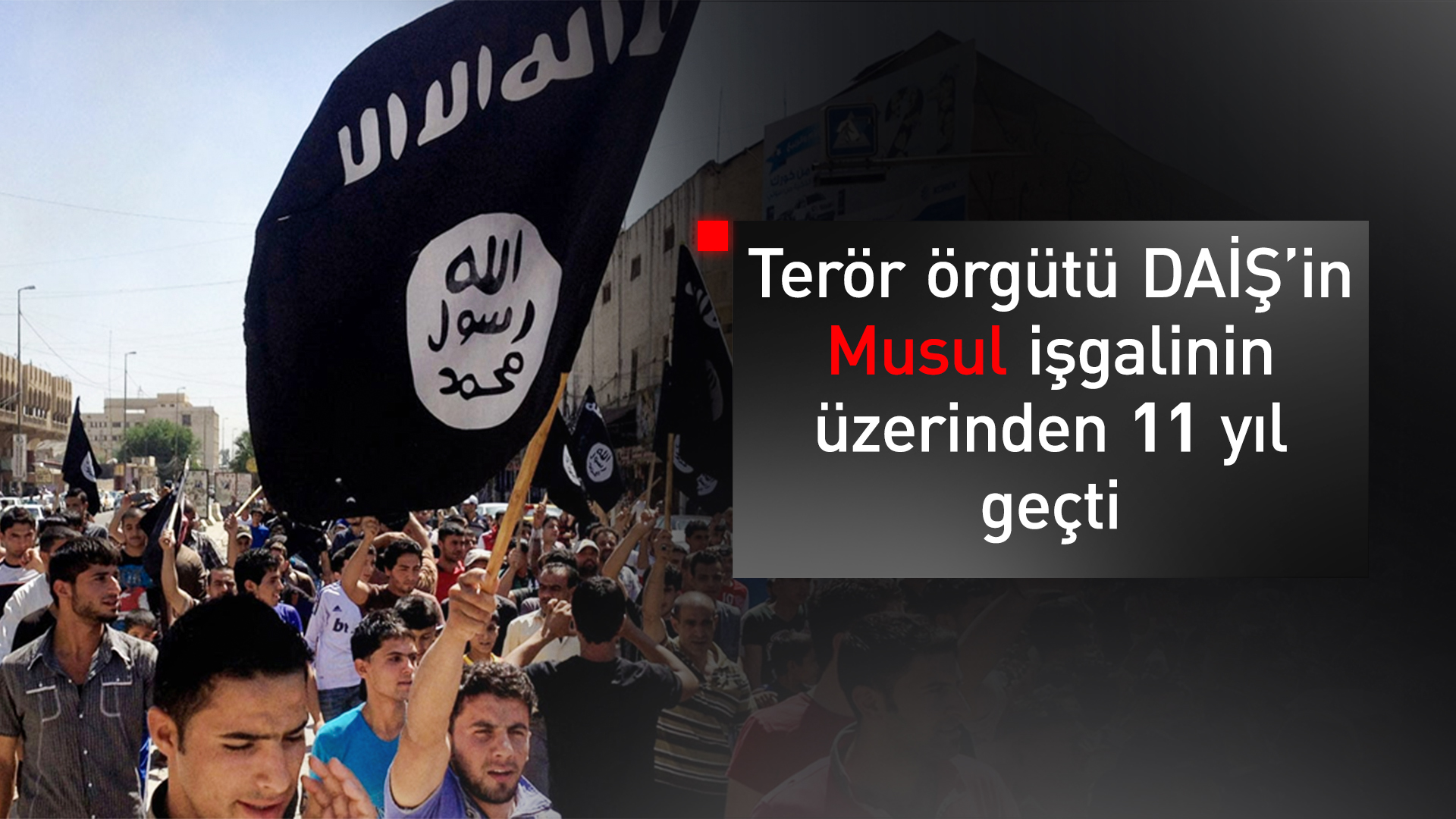 DAİŞ’in Musul işgalinin üzerinden 11 yıl geçti