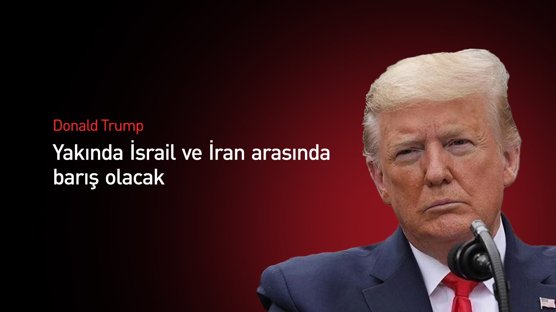 Trump: İsrail ve İran arasında barış yakın