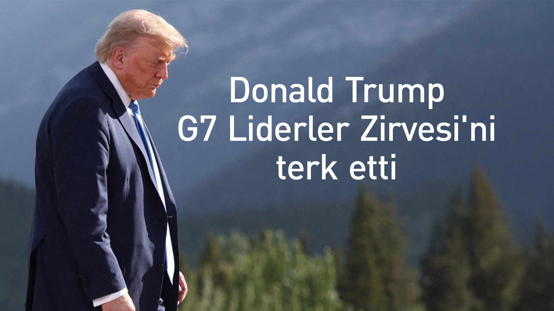 Trump, G7 Zirvesi'ni terk etti