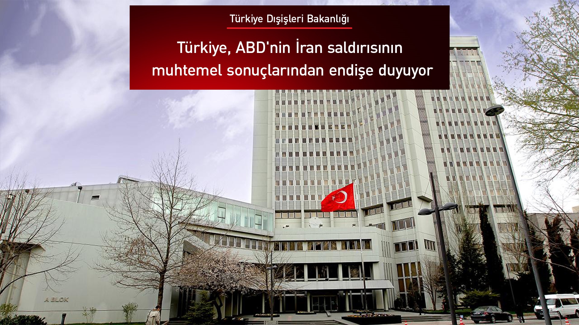 Türkiye Dışişleri Bakanlığından ABD’nin İran’a yönelik saldırılarına tepki