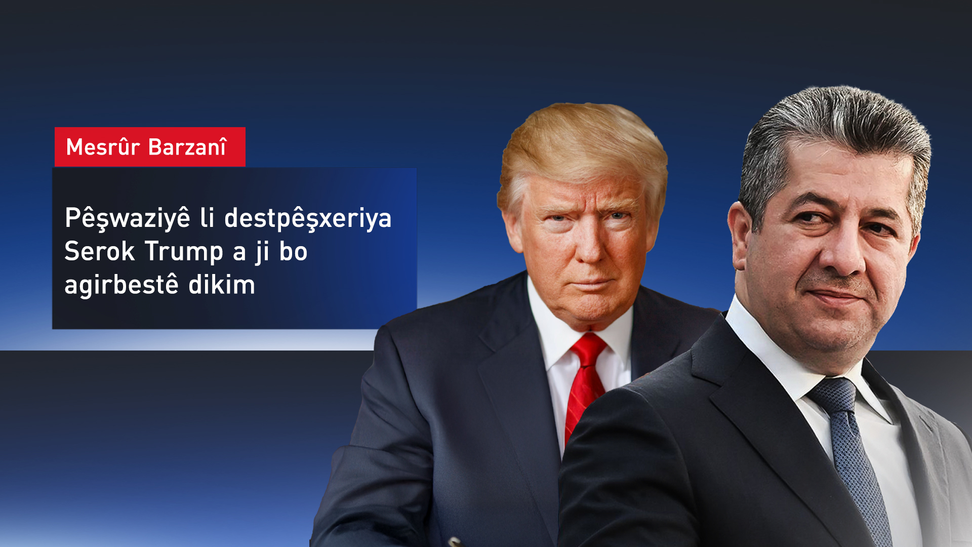 Mesrûr Barzanî: Ez pêşwaziyê li destpêşxeriya Serokê Amerîkayê ya ji bo agirbestê dikim