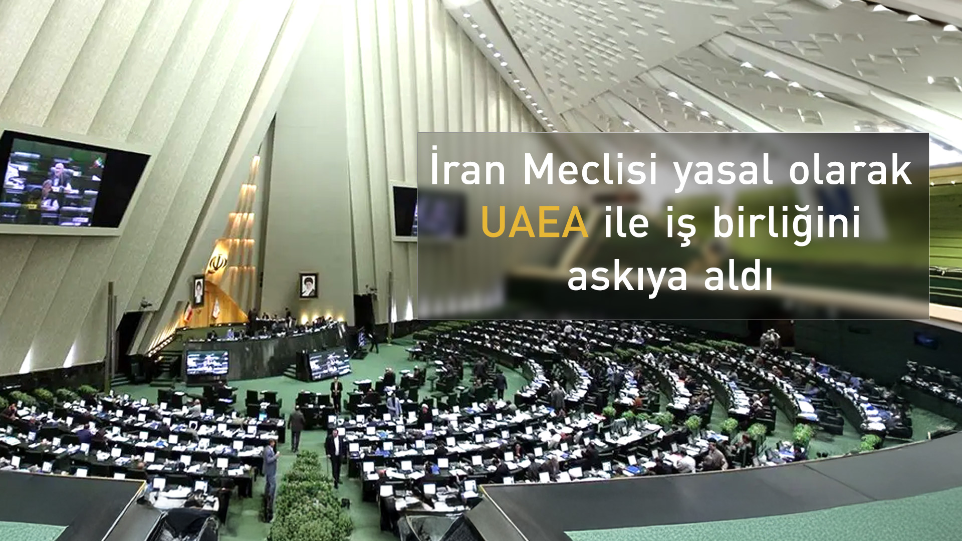 İran Meclisi, UAEA ile iş birliğini durdurdu