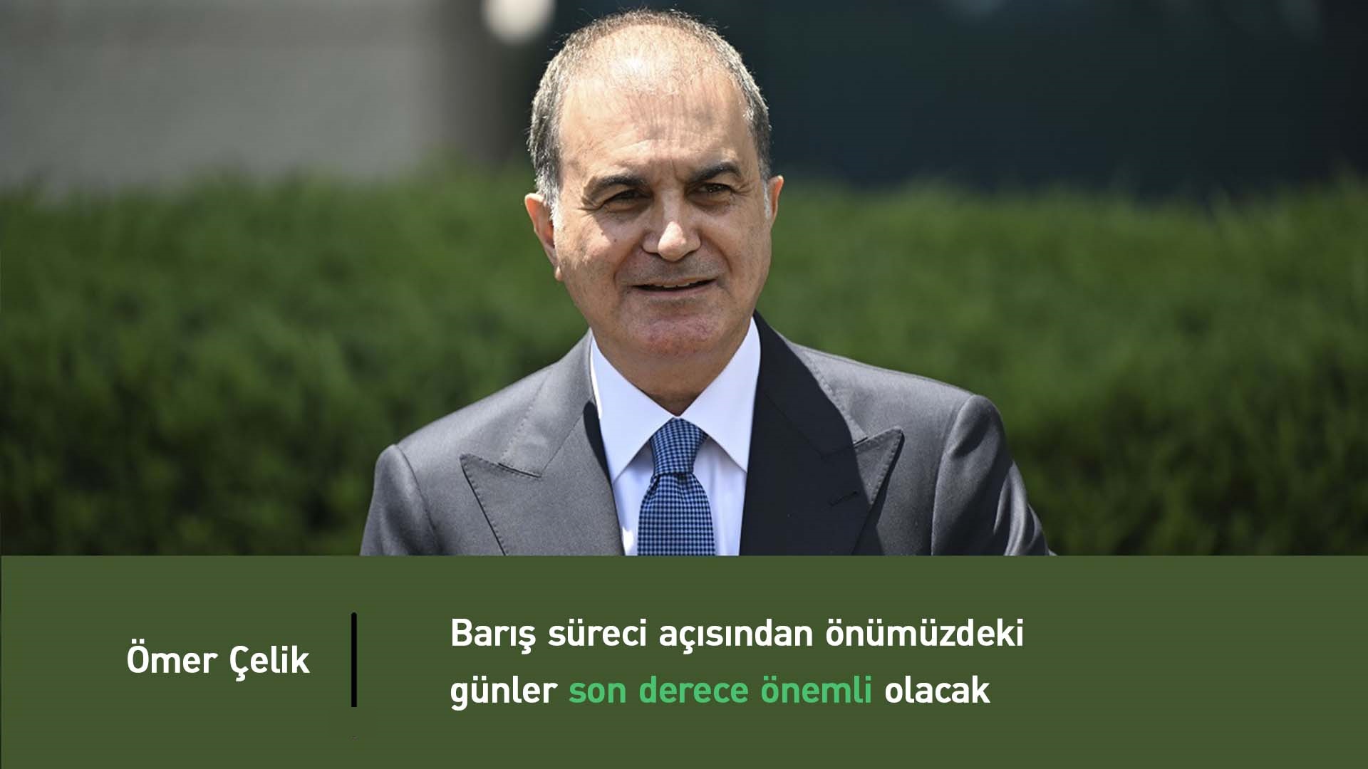 Ömer Çelik: Erdoğan, DEM Parti heyetini haftaya kabul edecek
