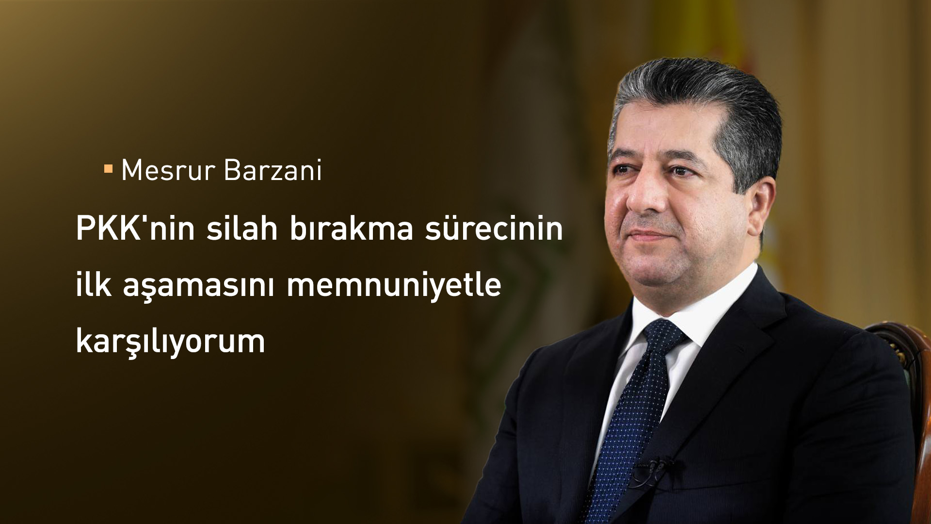 Mesrur Barzani: PKK'nin silah bırakma sürecinin ilk aşamasını memnuniyetle karşılıyorum