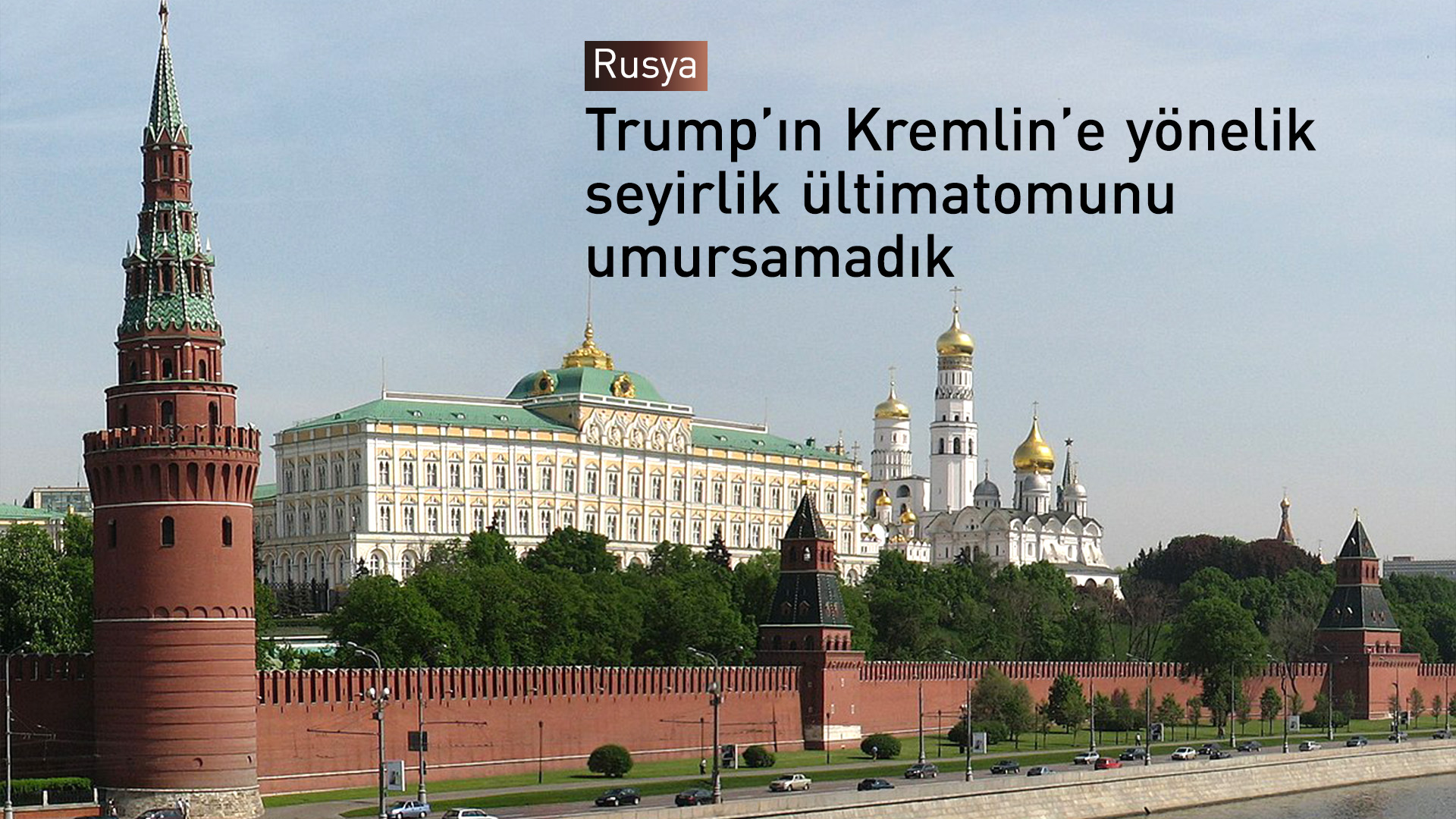Rusya'dan Trump'a: Kremlin’e yönelik seyirlik ültimatomu umursamadık