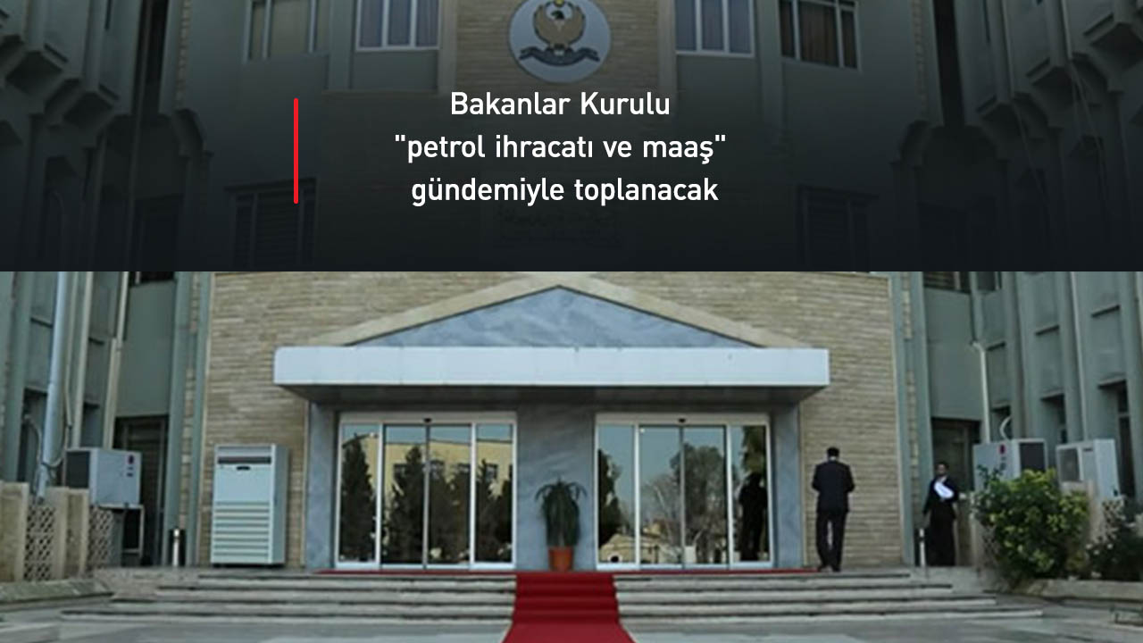 Bakanlar Kurulu "petrol ihracatı ve maaş" gündemiyle toplanacak