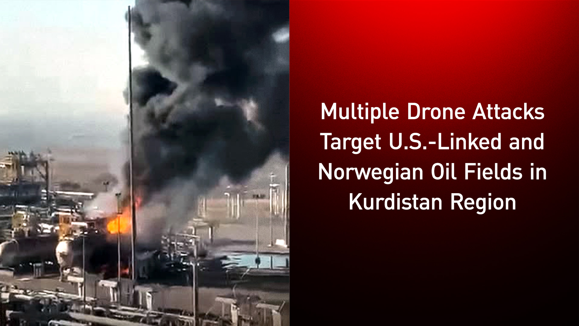 Smoke and flames rise from the DNO-operated oil field in the Peshkhabour area of Zakho after two explosive-laden drones struck the site early Wednesday morning, July 16, 2025. (Photo: CTD)