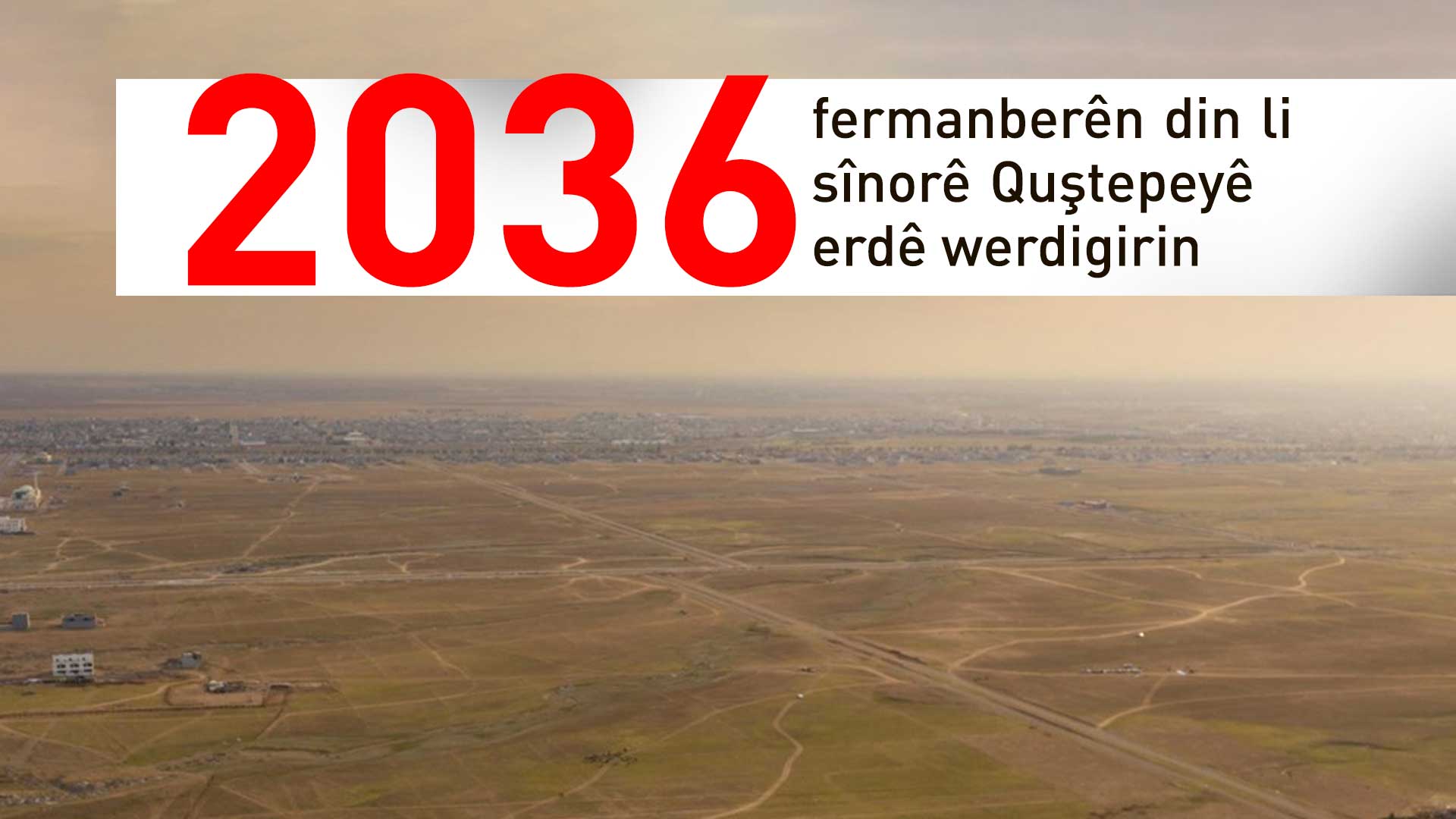 Kurdistan24 navên fermanberên Quştepeyê yên ku erdê werdigirin belav dike