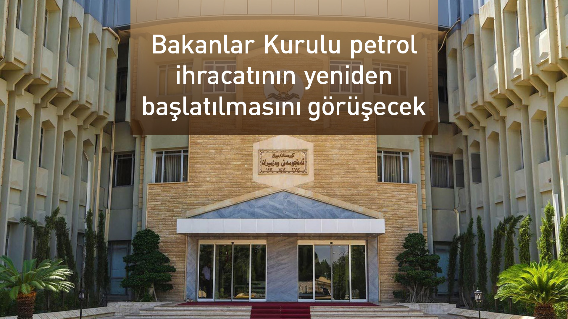 Bakanlar Kurulu memur maaşları ve petrol ihracatını görüşecek