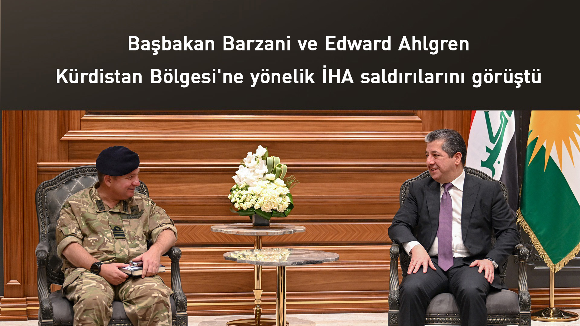 Başbakan ve Edward Ahlgren, Kürdistan Bölgesi'ne yönelik İHA saldırılarını görüştü