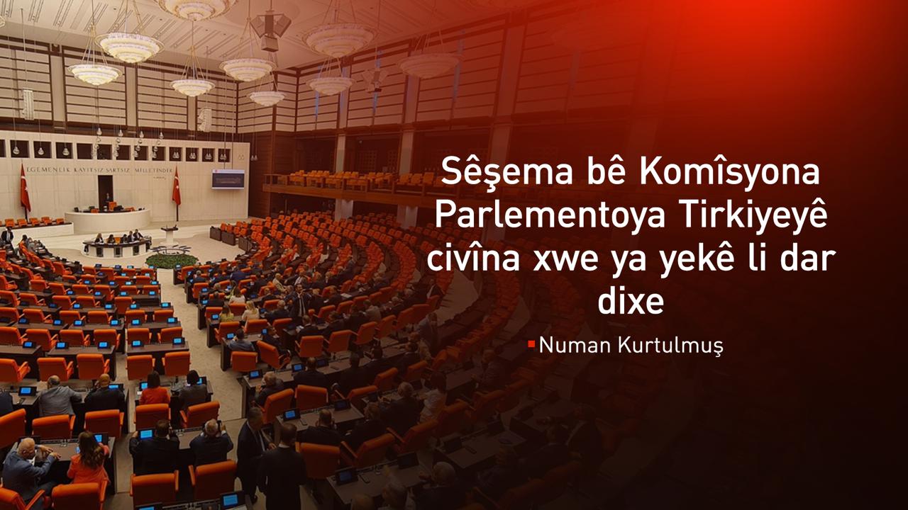 Komîsyona Parlementoya Tirkiyeyê Sêşemê dicive