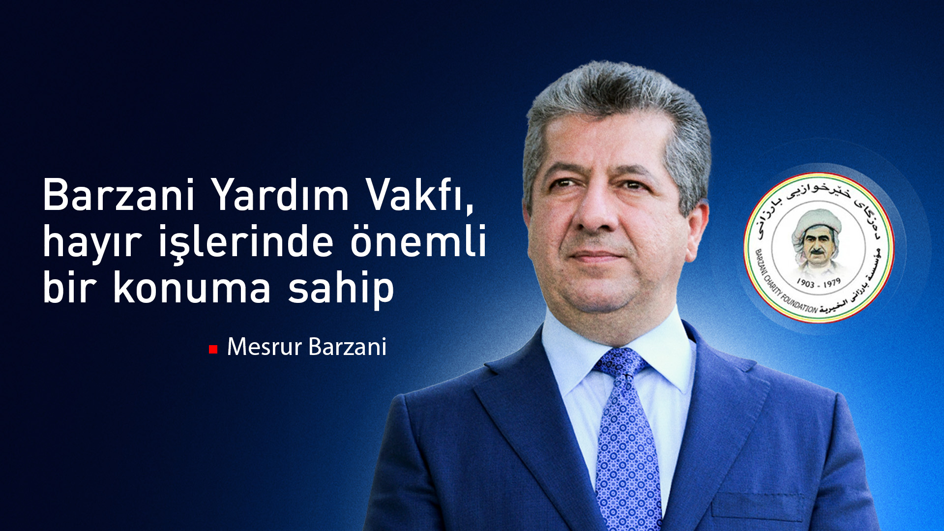 Mesrur Barzani: Barzani Yardım Vakfı, hayır işlerinde önemli bir konuma sahip
