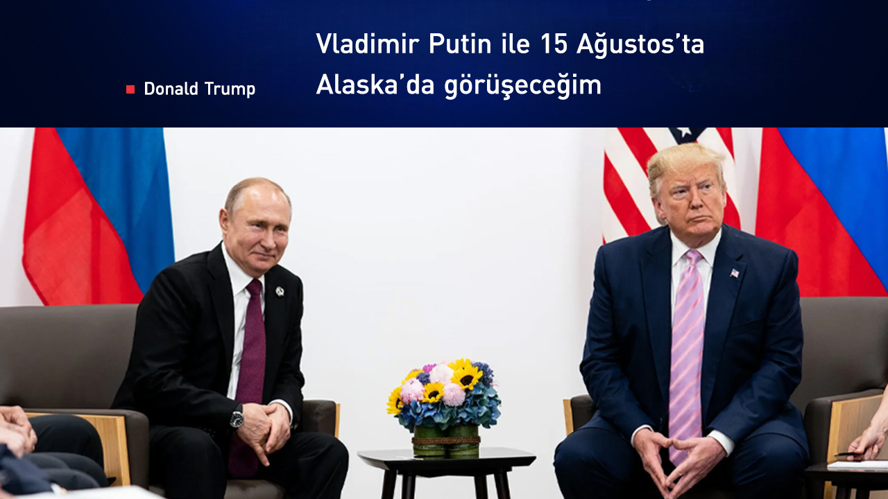 Trump ile Putin, 15 Ağustos'ta Alaska'da görüşecek