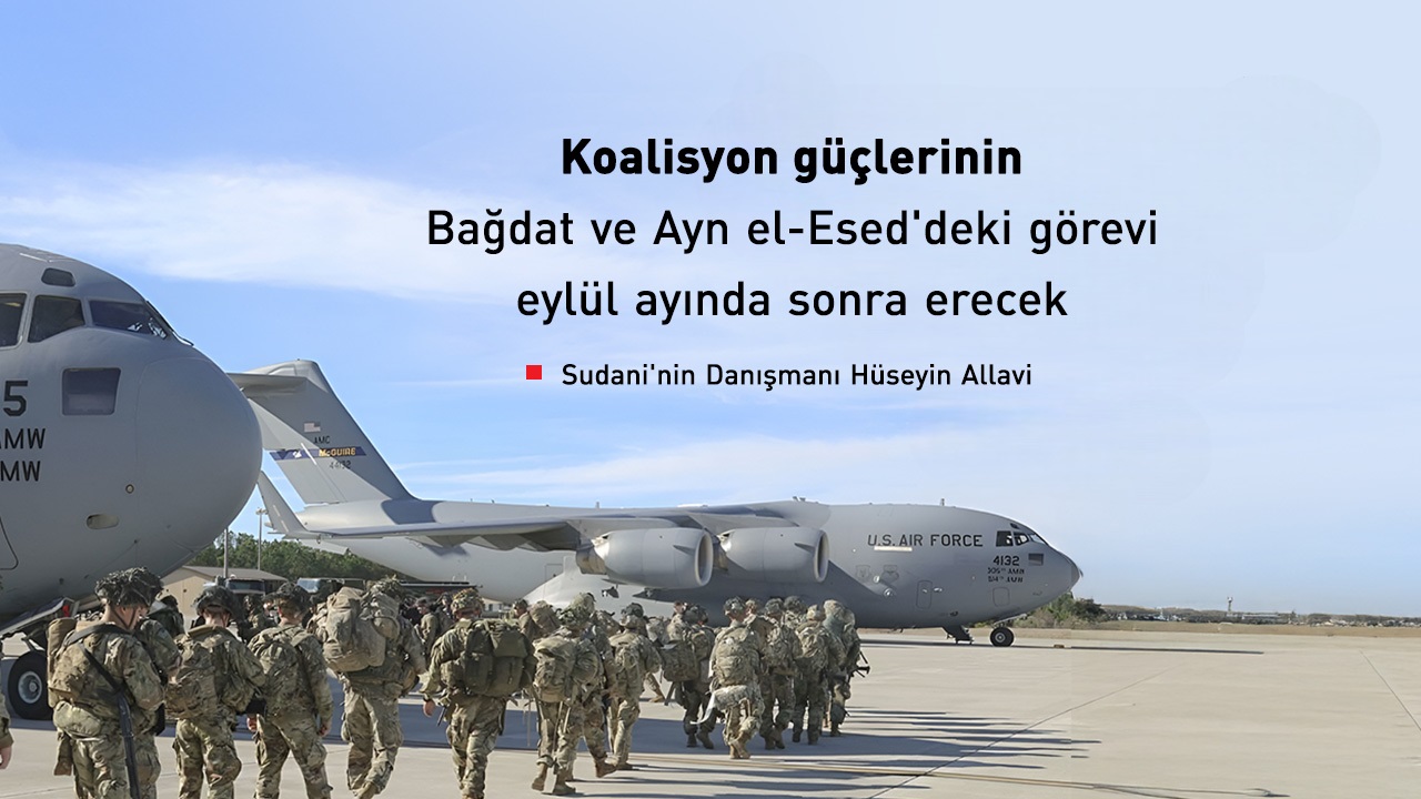 Irak Başbakanı Sudani'nin Danışmanı: Koalisyon güçlerinin görevi eylül ayında sona erecek